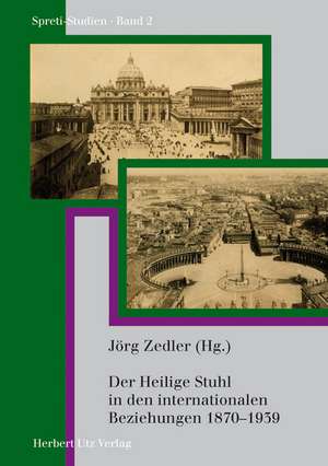 Der Heilige Stuhl in den internationalen Beziehungen 1870-1939 de Jörg Zedler