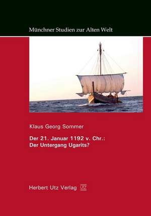 Der 21. Januar 1192 v. Chr.: Der Untergang Ugarits? de Klaus Georg Sommer