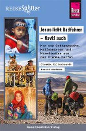 Reise Know-How ReiseSplitter: Jesus liebt Radfahrer - Navid auch. Wie uns Gottgesandte, Waffennarren und Warmduscher aus der Klemme halfen de Claudia Hildenbrandt