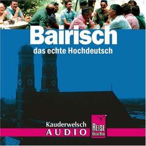 Bairisch, das echte Hochdeutsch. Wort für Wort. Kauderwelsch. Audio-CD de Richard Kölbl