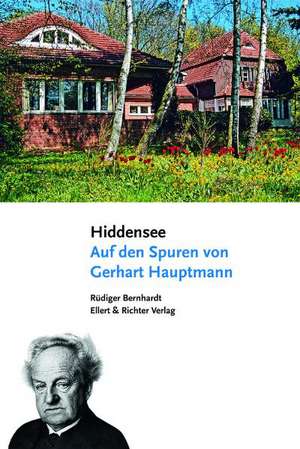 Hiddensee. Auf den Spuren von Gerhart Hauptmann de Rüdiger Bernhardt