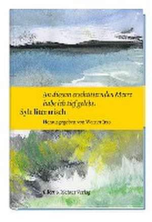 Sylt literarisch "An diesem erschütternden Meere habe ich tief gelebt" de Werner Irro