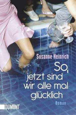 So, jetzt sind wir alle mal glücklich de Susanne Heinrich