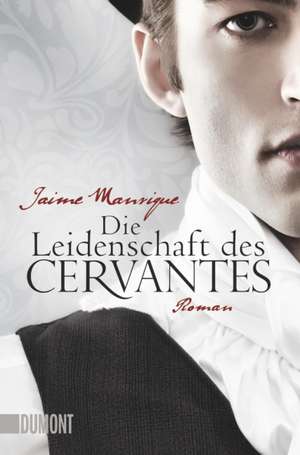 Die Leidenschaft des Cervantes de Jaime Manrique