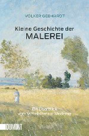 Kleine Geschichte der Malerei de Volker Gebhardt