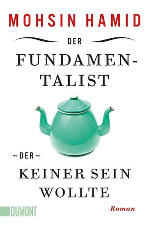 Der Fundamentalist, der keiner sein wollte de Mohsin Hamid