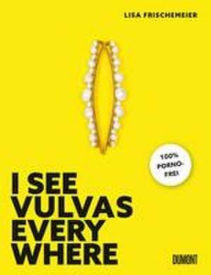 I see Vulvas everywhere de Lisa Frischemeier