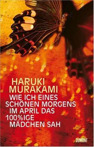 Wie ich eines schönen Morgens im April das 100%ige Mädchen sah de Haruki Murakami