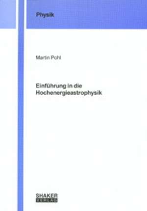 Einführung in die Hochenergieastrophysik de Martin Pohl