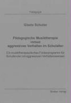 Pädagogische Musiktherapie versus aggressives Verhalten im Schulalter de Gisela Schulze