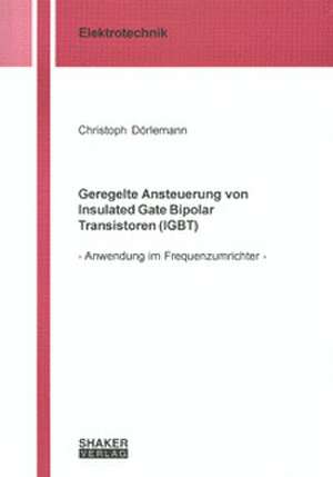 Geregelte Ansteuerung von Insulated Gate Bipolar Transistoren (IGBT) de Christoph Dörlemann