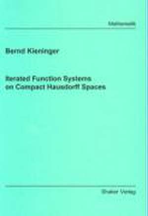 Iterated Function Systems on Compact Hausdorff Spaces de Bernd Kieninger