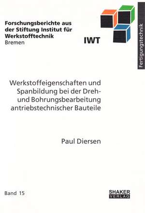 Werkstoffeigenschaften und Spanbildung bei der Dreh- und Bohrungsbearbeitung antriebstechnischer Bauteile de Paul Diersen