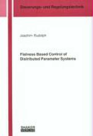 Flatness Based Control of Distributed Parameter Systems de Joachim Rudolph