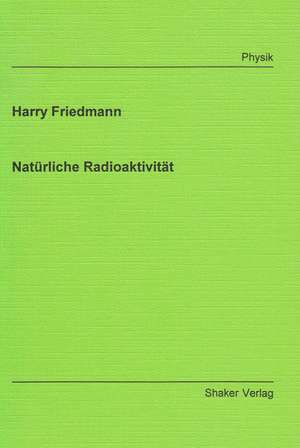 Natürliche Radioaktivität de Harry Friedmann