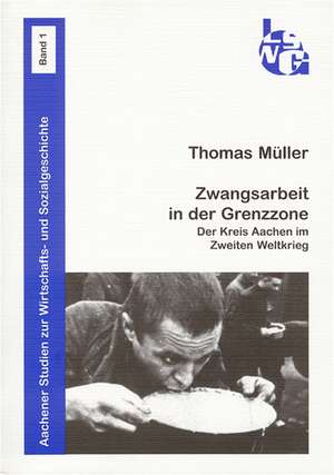 Zwangsarbeit in der Grenzzone de Thomas. Müller