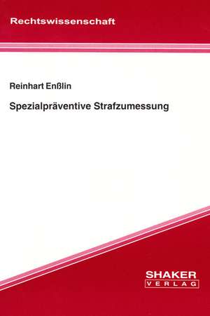 Spezialpräventive Strafzumessung de Reinhart Ensslin