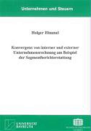 Konvergenz von interner und externer Unternehmensrechnung am Beispiel der Segmentberichterstattung de Holger Himmel