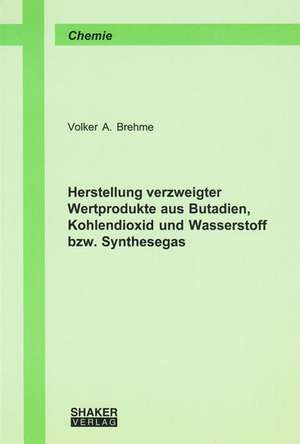 Herstellung verzweigter Wertprodukte aus Butadien, Kohlendioxid und Wasserstoff bzw. Synthesegas de Volker A Brehme