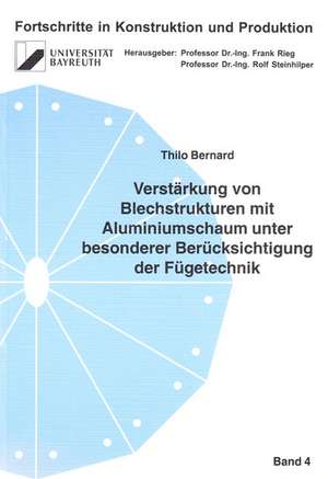 Verstärkung von Blechstrukturen mit Aluminiumschaum unter besonderer Berücksichtigung der Fügetechnik de Thilo Bernard