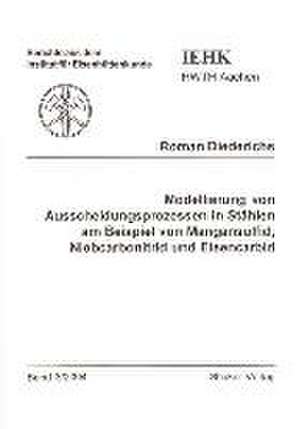 Modellierung von Ausscheidungsprozessen in Stählen am Beispiel von Mangansulfid, Niobcarbonitrid und Eisencarbid de Roman Diederichs