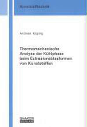 Thermomechanische Analyse der Kühlphase beim Extrusionsblasformen von Kunststoffen de Andreas Kipping