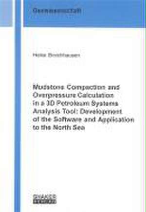 Mudstone Compaction and Overpressure Calculation in a 3D Petroleum Systems Analysis Tool: Development of the Software and Application to the North Sea de Heike Broichhausen