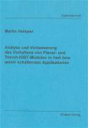 Analyse und Verbesserung des Verhaltens von Planar- und Trench-IGBT-Modulen in hart bzw. weich schaltenden Applikationen de Martin Helsper