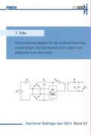Konvertertopologien für ein aufwandsarmes, zweistufiges Schaltnetzteil zum Laden von Batterien aus dem Netz de Tobias Tolle