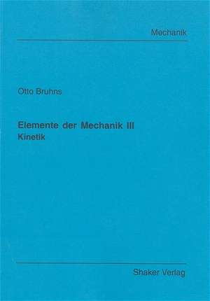 Elemente der Mechanik III de Otto T Bruhns