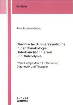 Chronische Schmerzsyndrome in der Gynäkologie: Unterbauchschmerzen und Vulvodynie de Ruth Bodden-Heidrich