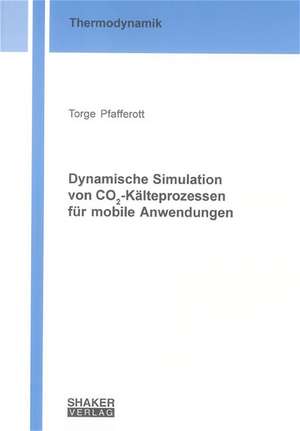 Dynamische Simulation von CO2-Kälteprozessen für mobile Anwendungen de Torge Pfafferott