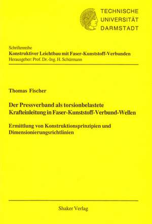 Der Pressverband als torsionbelastete Krafteinleitung in Faser-Kunststoff-Verbund-Wellen de Thomas Fischer