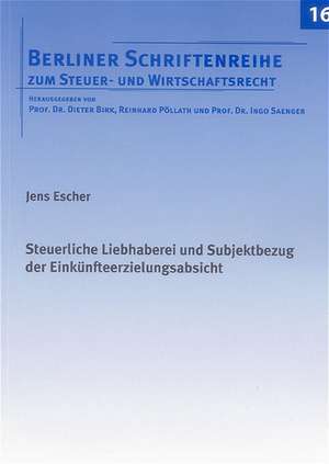 Steuerliche Liebhaberei und Subjektbezug der Einkünfteerzielungsabsicht de Jens Escher