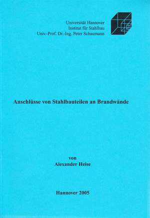 Anschlüsse von Stahlbauteilen an Brandwände de Alexander Heise