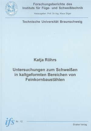 Untersuchungen zum Schweissen in kaltgeformten Bereichen von Feinkornbaustählen de Katja Röhrs