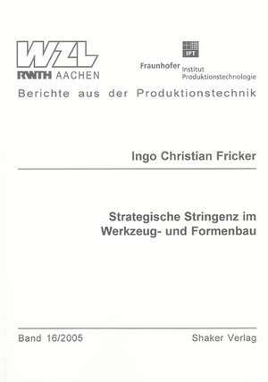 Strategische Stringenz im Werkzeug- und Formenbau de Ingo Ch Fricker