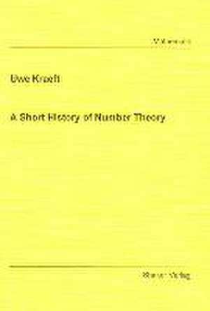 A Short History of Number Theory de Uwe Kraeft