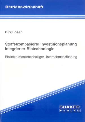 Stoffstrombasierte Investitionsplanung integrierter Biotechnologie de Dirk Losen