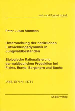 Untersuchung der natürlichen Entwicklungsdynamik in Jungwaldbeständen de Peter L Ammann