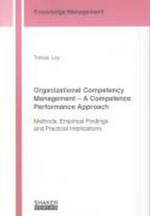 Organizational Competency Management - A Competence Performance Approach de Tobias Ley