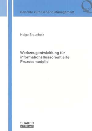 Werkzeugentwicklung für informationsflussorientierte Prozessmodelle de Helge Braunholz