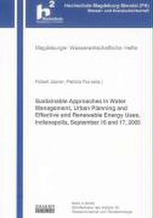 Proceedings of the International Workshop on: "Sustainable Approaches in Water Management, Urban Planning and Effective and Renewable Energy Uses", Indianapolis, September 16 and 17, 2005 de Robert Jüpner