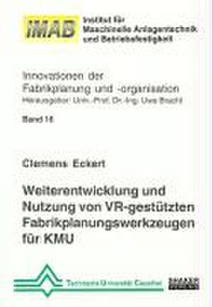 Weiterentwicklung und Nutzung von VR-gestützten Fabrikplanungswerkzeugen für KMU de Clemens Eckert