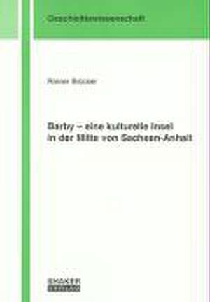 Barby - eine kulturelle Insel in der Mitte von Sachsen-Anhalt de Rainer Brücker