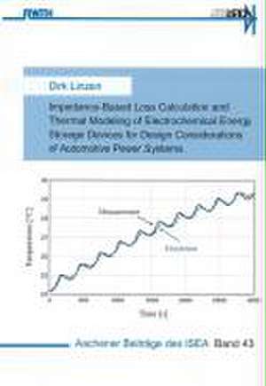 Impedance-Based Loss Calculation and Thermal Modeling of Electrochemical Energy Storage Devices for Design Considerations of Automotive Power Systems de Dirk Linzen