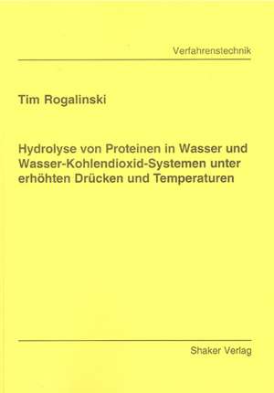 Hydrolyse von Proteinen in Wasser und Wasser-Kohlendioxid-Systemen unter erhöhten Drücken und Temperaturen de Tim Rogalinski