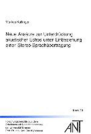 Neue Ansätze zur Unterdrückung akustischer Echos unter Einbeziehung einer Stereo-Sprachübertragung de Markus Kallinger