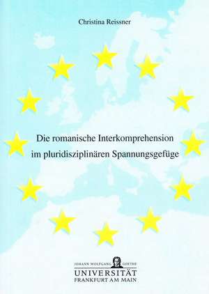 Die romanische Interkomprehension im pluridisziplinären Spannungsgefüge de Christina Reissner