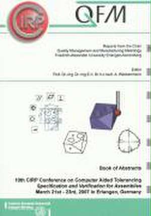 Book of Abstracts - 10th CIRP Conference on Computer Aided Tolerancing, Specification and Verification for Assemblies de Albert Weckenmann